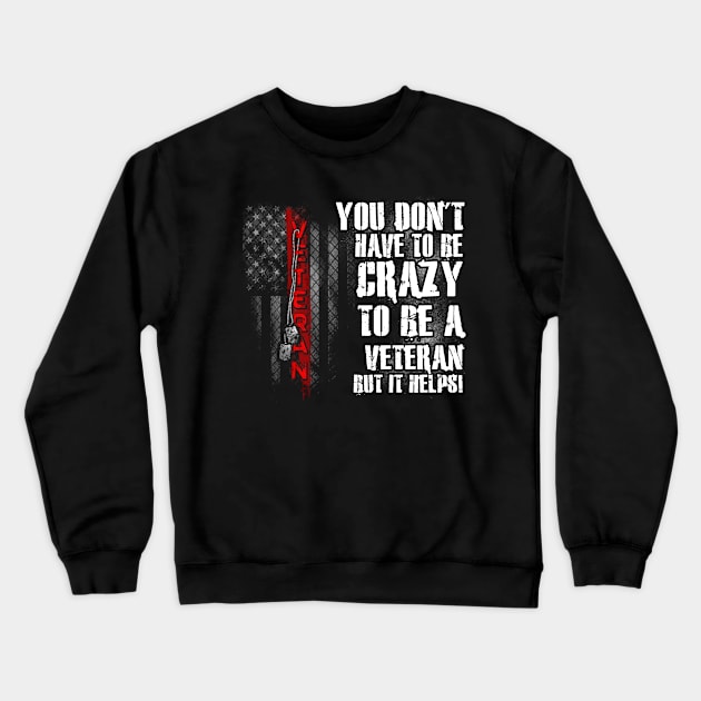 You Don't Have To Be Crazy To Be A Veteran But It Helps T Shirt, Veteran Shirts, Gifts Ideas For Veteran Day Crewneck Sweatshirt by DaseShop